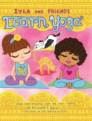 Iyla and Friends Learn Yoga by Bohan, Bernadette A.