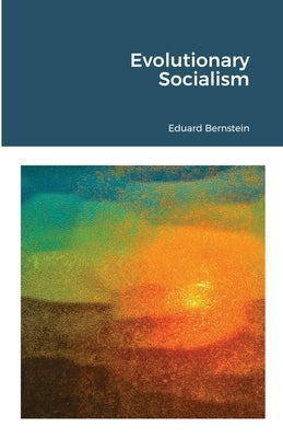 Evolutionary Socialism by Bernstein, Eduard