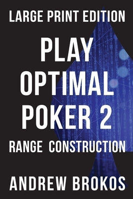 Play Optimal Poker 2: Range Construction by Brokos, Andrew