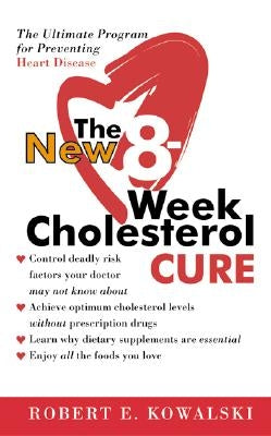 The New 8-Week Cholesterol Cure by Kowalski, Robert E.