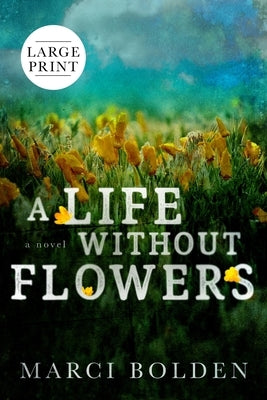 A Life Without Flowers (LARGE PRINT) by Bolden, Marci