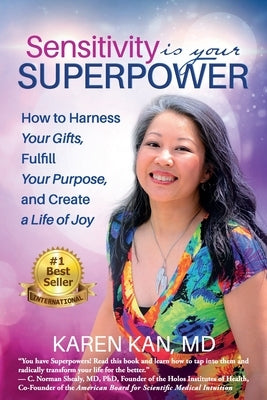 Sensitivity Is Your Superpower: How to Harness Your Gifts, Fulfill Your Purpose, and Create a Life of Joy by Kan, Karen