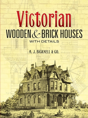 Victorian Wooden and Brick Houses with Details by Bicknell &. Co, A. J.
