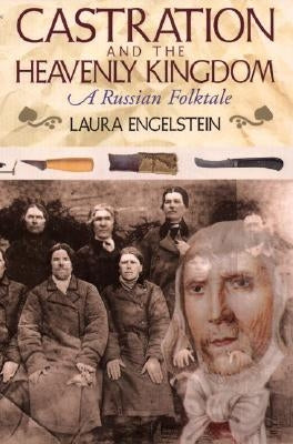 Castration and the Heavenly Kingdom: A Russian Folktale by Engelstein, Laura