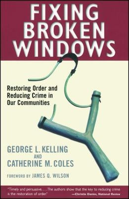 Fixing Broken Windows: Restoring Order and Reducing Crime in Our Communities by Coles, Catherine M.