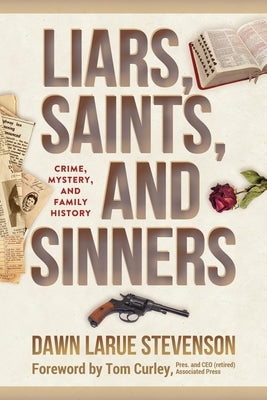 Liars, Saints, and Sinners: Crime, Mystery, and Family History by Stevenson, Dawn Larue