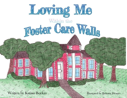 Loving Me Within the Foster Care Walls by Boykin, Katina