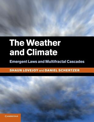 The Weather and Climate: Emergent Laws and Multifractal Cascades by Lovejoy, Shaun