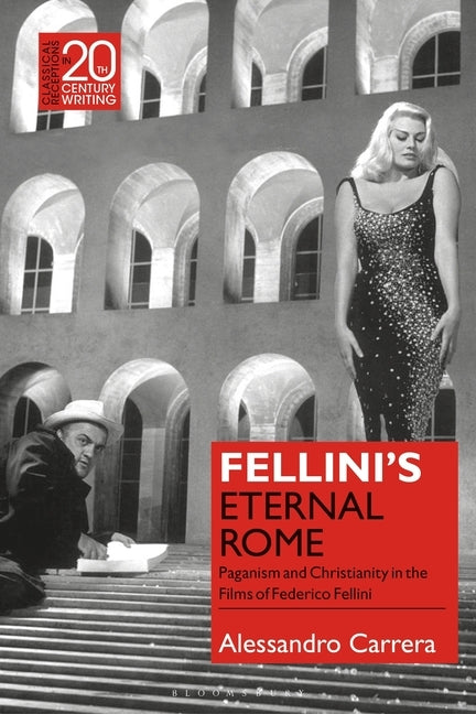 Fellini's Eternal Rome: Paganism and Christianity in the Films of Federico Fellini by Carrera, Alessandro