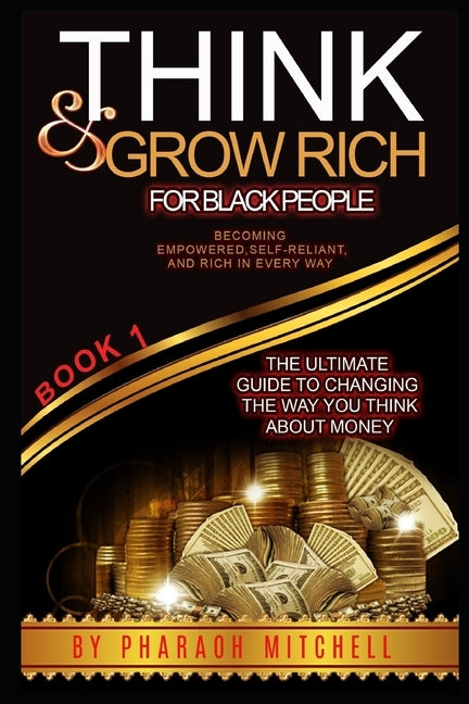 Think & Grow Rich for Black People Book #1: The Ultimate Guide to Understanding Money by Mitchell, Pharaoh