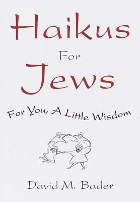 Haikus for Jews: For You, a Little Wisdom by Bader, David M.