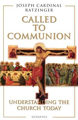 Called to Communion: Understanding the Church Today by Ratzinger, Joseph
