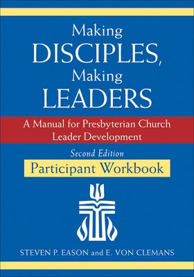 Making Disciples, Making Leaders: Participant Workbook, 2nd ed. by Clemans, E. Von