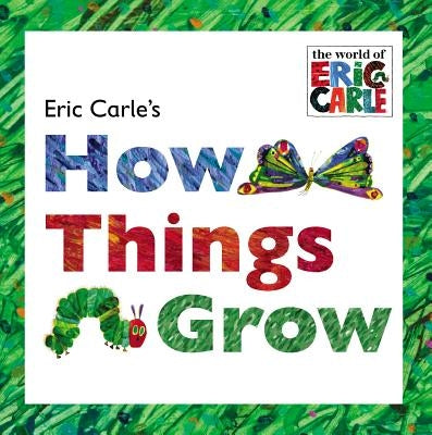 Eric Carle's How Things Grow by Carle, Eric