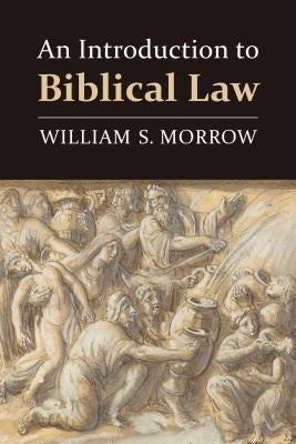 Introduction to Biblical Law by Morrow, William S.