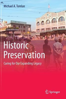 Historic Preservation: Caring for Our Expanding Legacy by Tomlan, Michael a.