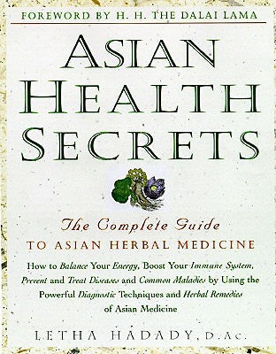 Asian Health Secrets: The Complete Guide to Asian Herbal Medicine by Hadady, Letha