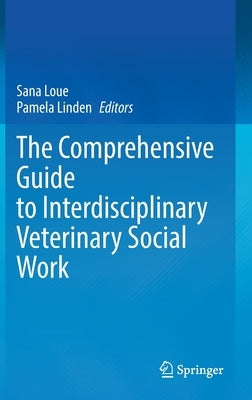 The Comprehensive Guide to Interdisciplinary Veterinary Social Work by Loue, Sana