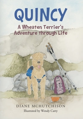 Quincy: A Wheaten Terrier's Adventure through Life by McHutchison, Diane