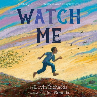 Watch Me: A Story of Immigration and Inspiration by Richards, Doyin