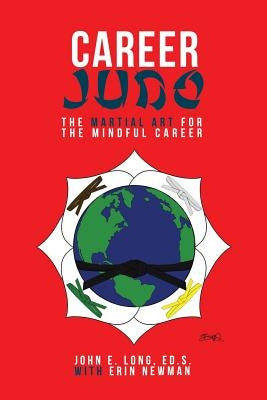 Career Judo: The Martial Art for the Mindful Career by Long, Ed S. John E.