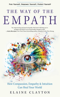 The Way of the Empath: How Compassion, Empathy, and Intuition Can Heal Your World by Clayton, Elaine