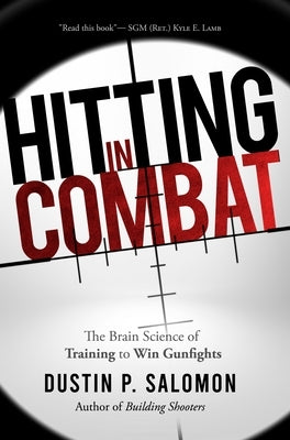 Hitting in Combat: The Brain Science of Training to Win Gunfights by Salomon, Dustin P.
