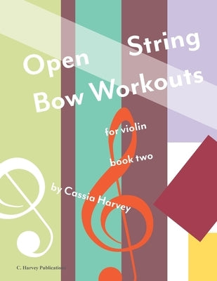 Open String Bow Workouts for Violin, Book Two by Harvey, Cassia