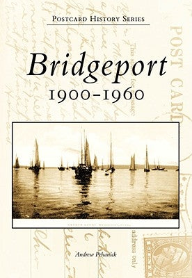 Bridgeport: 1900-1960 by Pehanick, Andrew