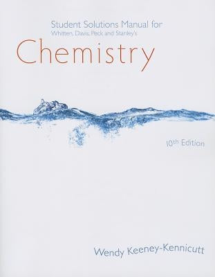 Student Solutions Manual for Whitten/Davis/Peck/Stanley's Chemistry, 10th by Whitten, Kenneth W.