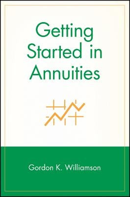 Getting Started in Annuities by Williamson, Gordon K.