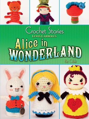 Crochet Stories: Lewis Carroll's Alice in Wonderland by Olski, Pat