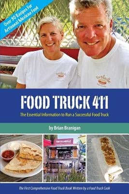 Food Truck 411: The Essential Information to Run a Successful Food Truck by Branigan, Brian J.