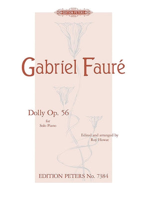 Dolly Op. 56 (Arranged for Piano Solo): Arranged by Roy Howat by Faur&#233;, Gabriel