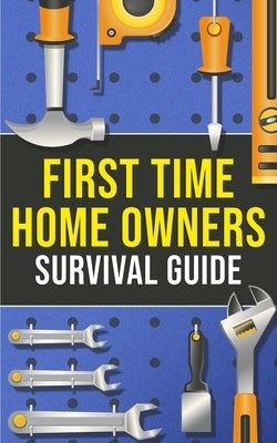 First-Time Homeowner's Survival Guide by Harper, Joshua