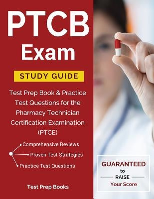 PTCB Exam Study Guide: Test Prep Book & Practice Test Questions for the Pharmacy Technician Certification Examination (PTCE) by Test Prep Books