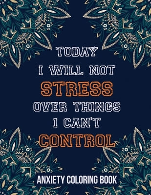 Today I Will Not Stress Over Things I Can't Control Anxiety Coloring Book: A Scripture Coloring Book for Adults & Teens, Relaxing & Creative Art Activ by Studio, Rns Coloring