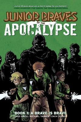 Junior Braves of the Apocalypse Vol. 1, 1: A Brave Is Brave by Smith, Greg