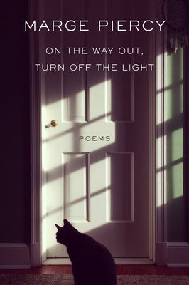 On the Way Out, Turn Off the Light: Poems by Piercy, Marge