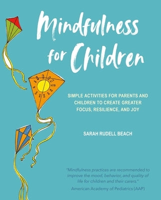 Mindfulness for Children: Simple Activities for Parents and Children to Create Greater Focus, Resilience, and Joy by Rudell Beach, Sarah