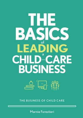 The Basics of Leading a Child-Care Business by Forestieri, Marnie