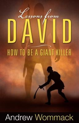 Lessons from David: How to Be a Giant Killer by Wommack, Andrew