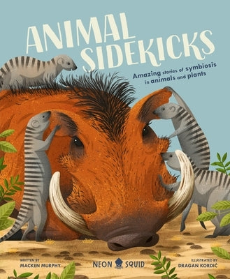 Animal Sidekicks: Amazing Stories of Symbiosis in Animals and Plants by Murphy, Macken