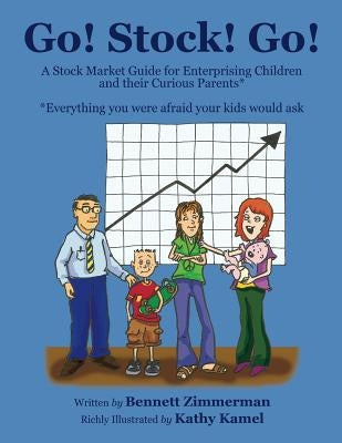 Go! Stock! Go!: A Stock Market Guide for Enterprising Children and Their Curious Parents by Kamel, Kathy