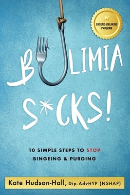 Bulimia Sucks! by Hudson-Hall, Kate