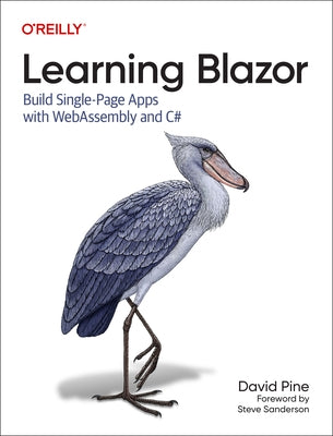 Learning Blazor: Build Single-Page Apps with Webassembly and C# by Pine, David