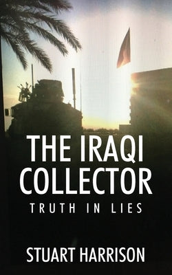 The Iraqi Collector: Truth In Lies by Harrison, Stuart