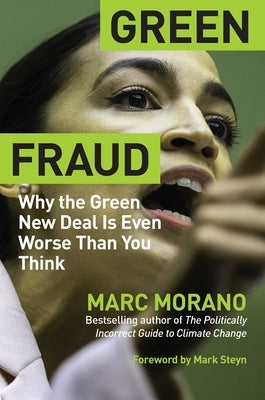 Green Fraud: Why the Green New Deal Is Even Worse Than You Think by Morano, Marc