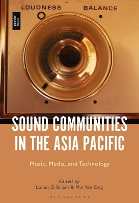 Sound Communities in the Asia Pacific: Music, Media, and Technology by Briain, Lon&#225;n &#211;.