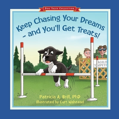 Keep Chasing Your Dreams and You'll Get Treats! by Brill, Patricia Ann